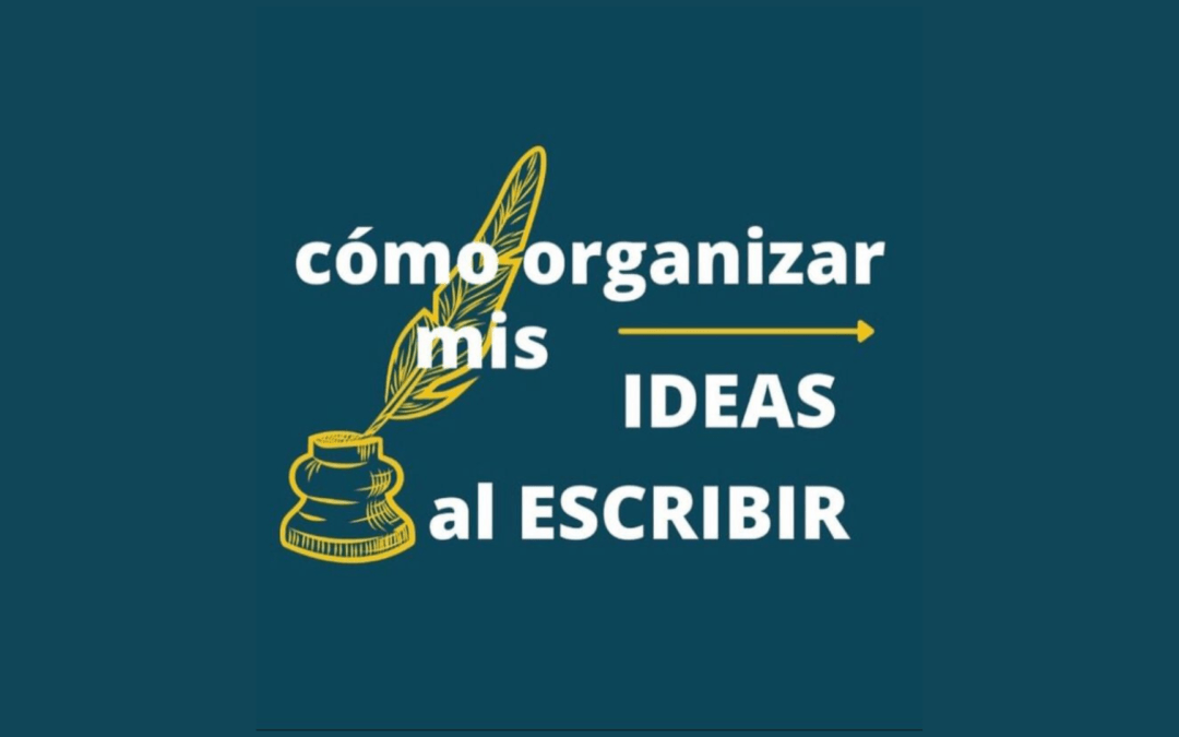 Cómo ordenar tus ideas escribiendo