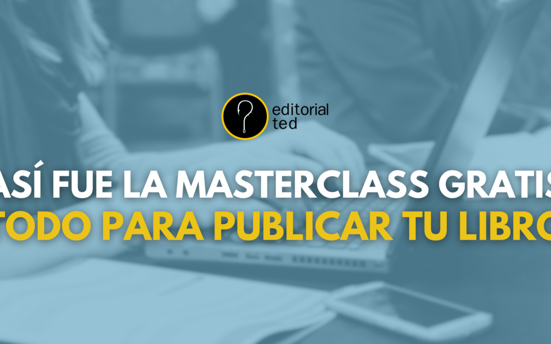 Así fue la Masterclass «Todo para publicar tu libro»