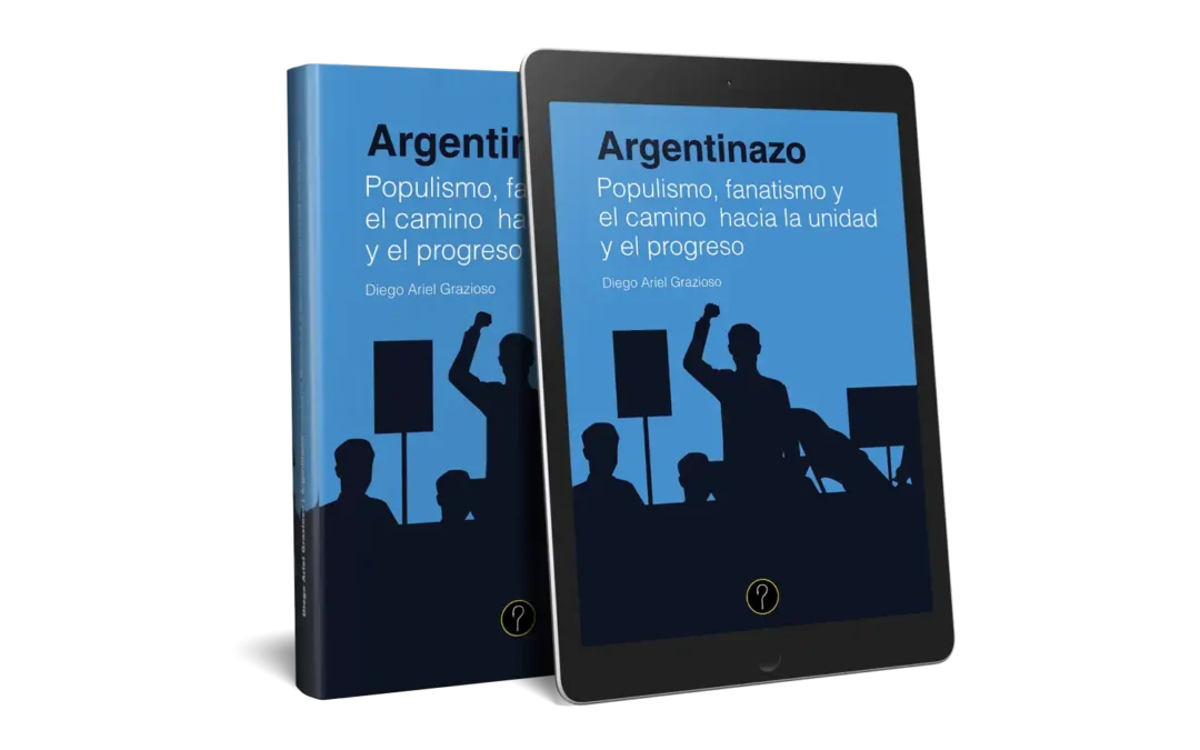 Argentinazo: Populismo, fanatismo y el camino hacia la unidad y el progreso