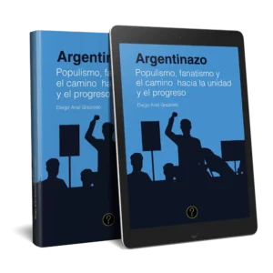 Argentinazo: Populismo, fanatismo y el camino hacia la unidad y el progreso