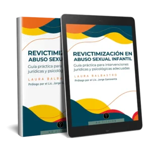 Revictimización en abuso sexual infantil: Guía práctica para intervenciones jurídicas y psicológicas adecuadas