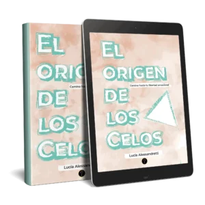 El origen de los celos: Camino hacia tu libertad emocional
