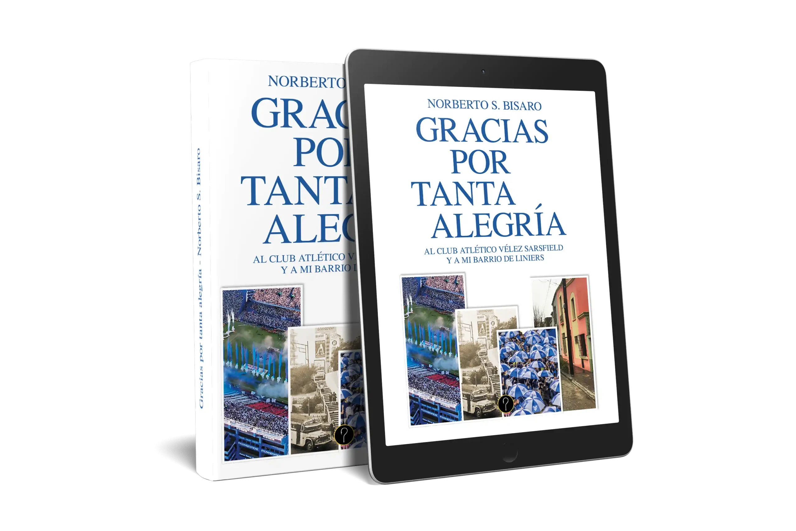 Gracias por tanta alegría: Al Club Atlético Vélez Sarsfield y a mi barrio de Liniers