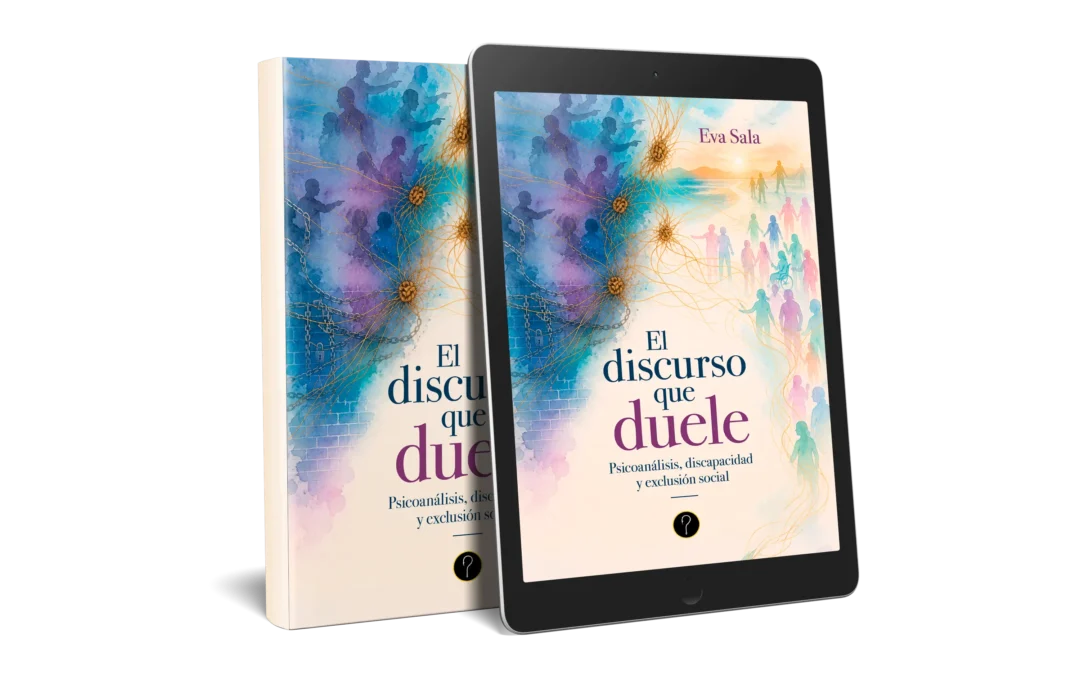 El discurso que duele. Psicoanálisis, discapacidad y exclusión social